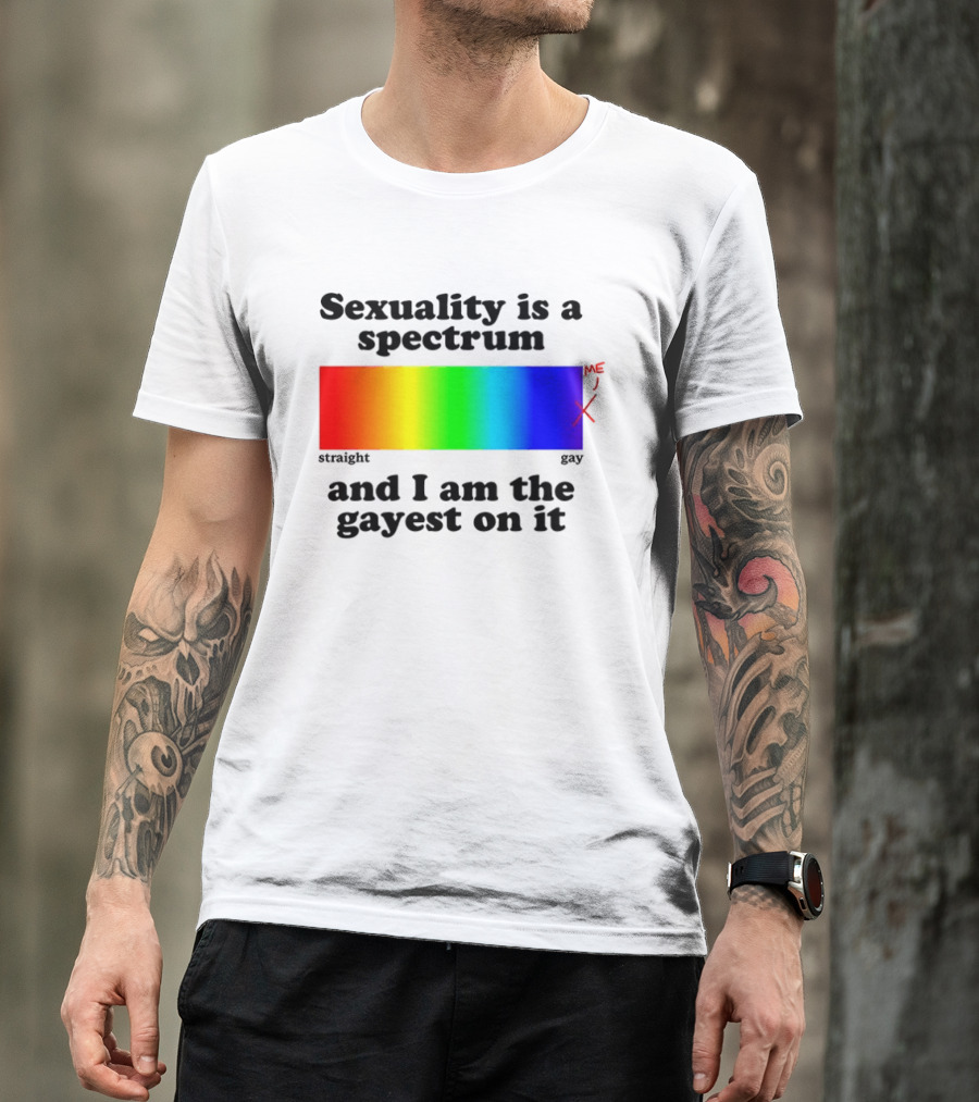 Sexuality Is A Spectrum And I Am The Gayest On It Rainbow LGBTQ+ Pride T-Shirt