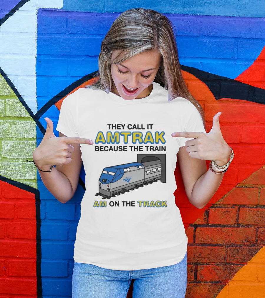 They Call It Amtrak Because The Train Am On The Track T-Shirt