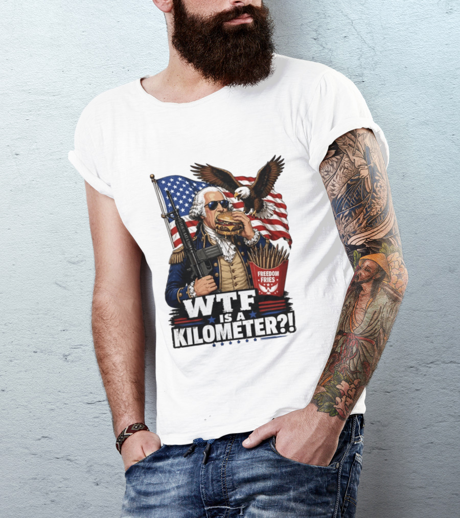 WTF Is A Kilometer George Washington Cheeseburger Freedom Fries AR 15 T-Shirt