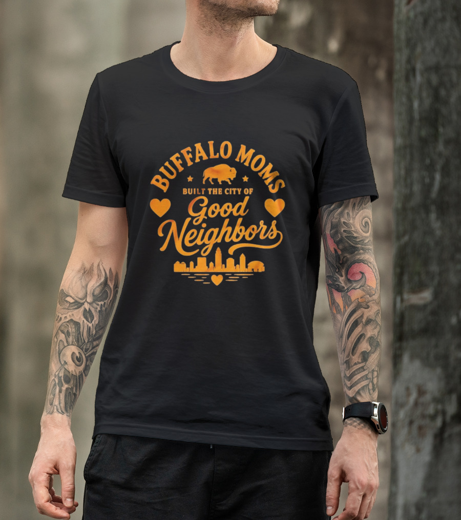Buffalo Moms Built The City Of Good Neighbors Skyline Buffalo Heart T-Shirt