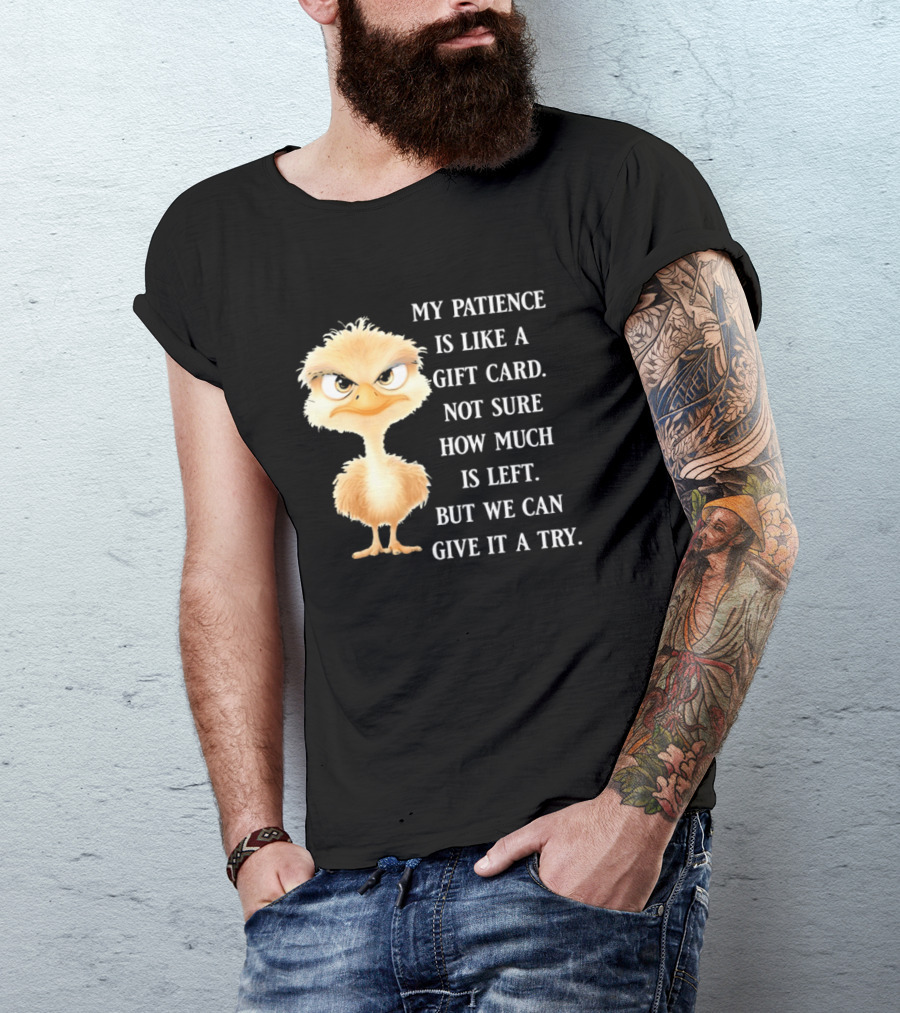 Ostrich My Patience Is Like A Gift Card Not Sure How Much Is Left But We Can Give It A Try T-Shirt