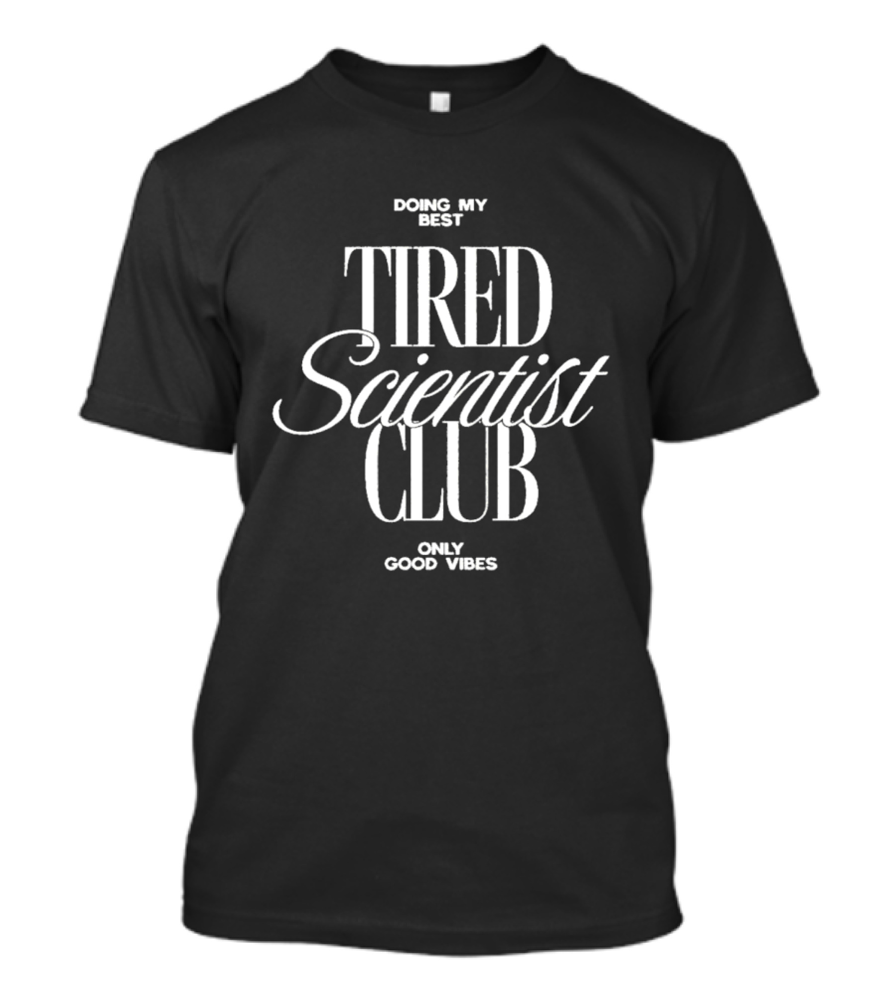 Doing My Best Tired Scientist Club Only Good Vibes T-Shirt