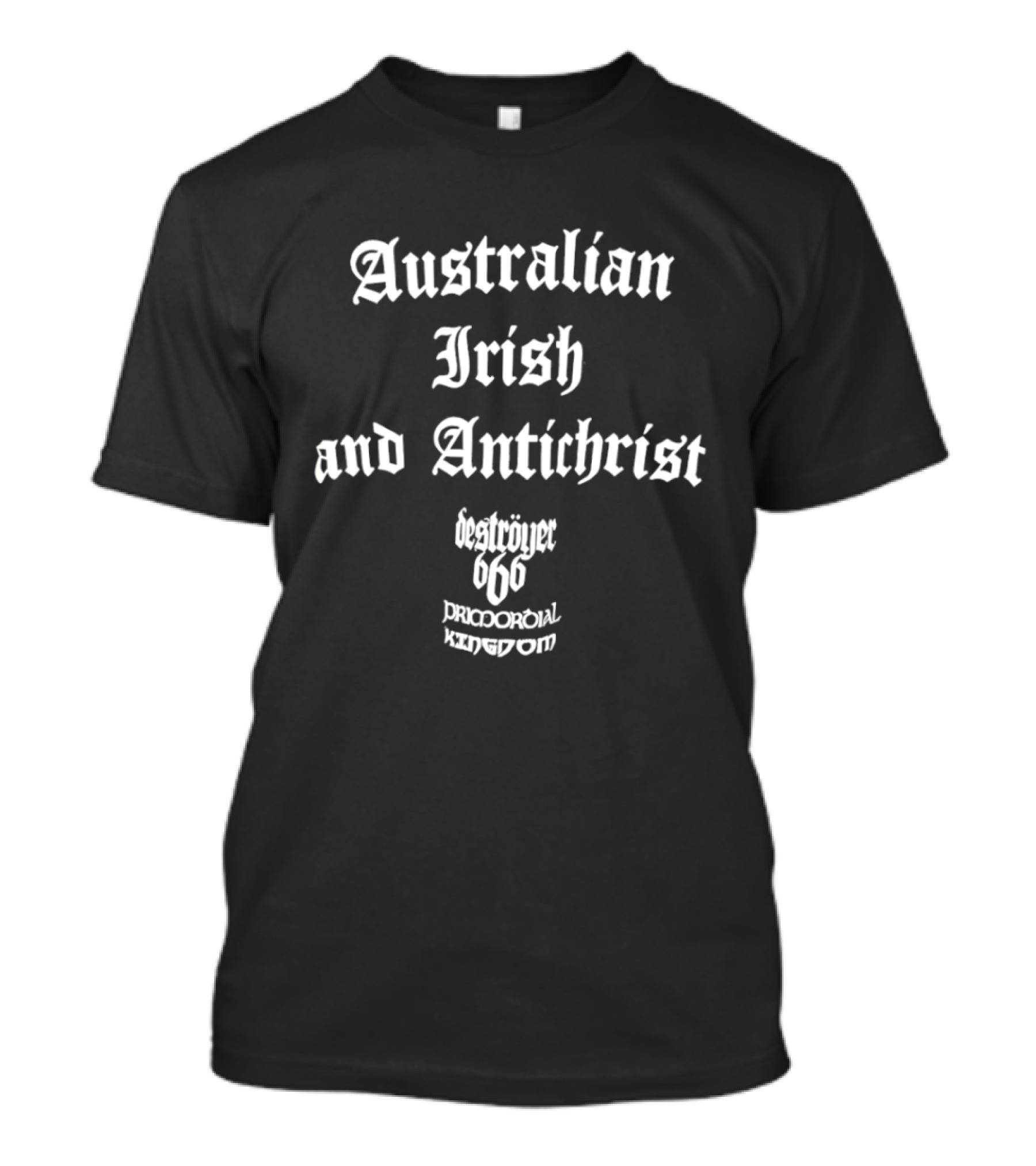 Australian Irish Antichrist Destroyer 666 Pricporoial Kingdom T-Shirt