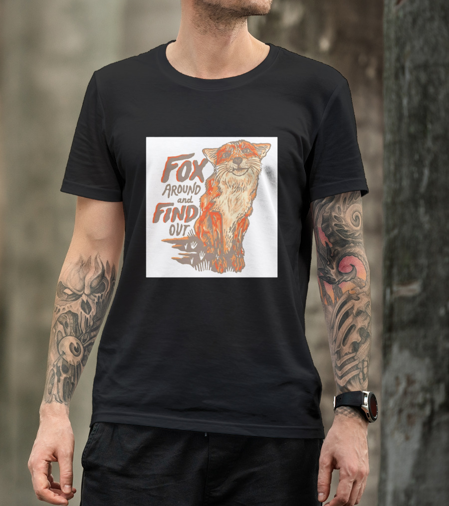 Fox Around And Find Out Rustic Fox T-Shirt
