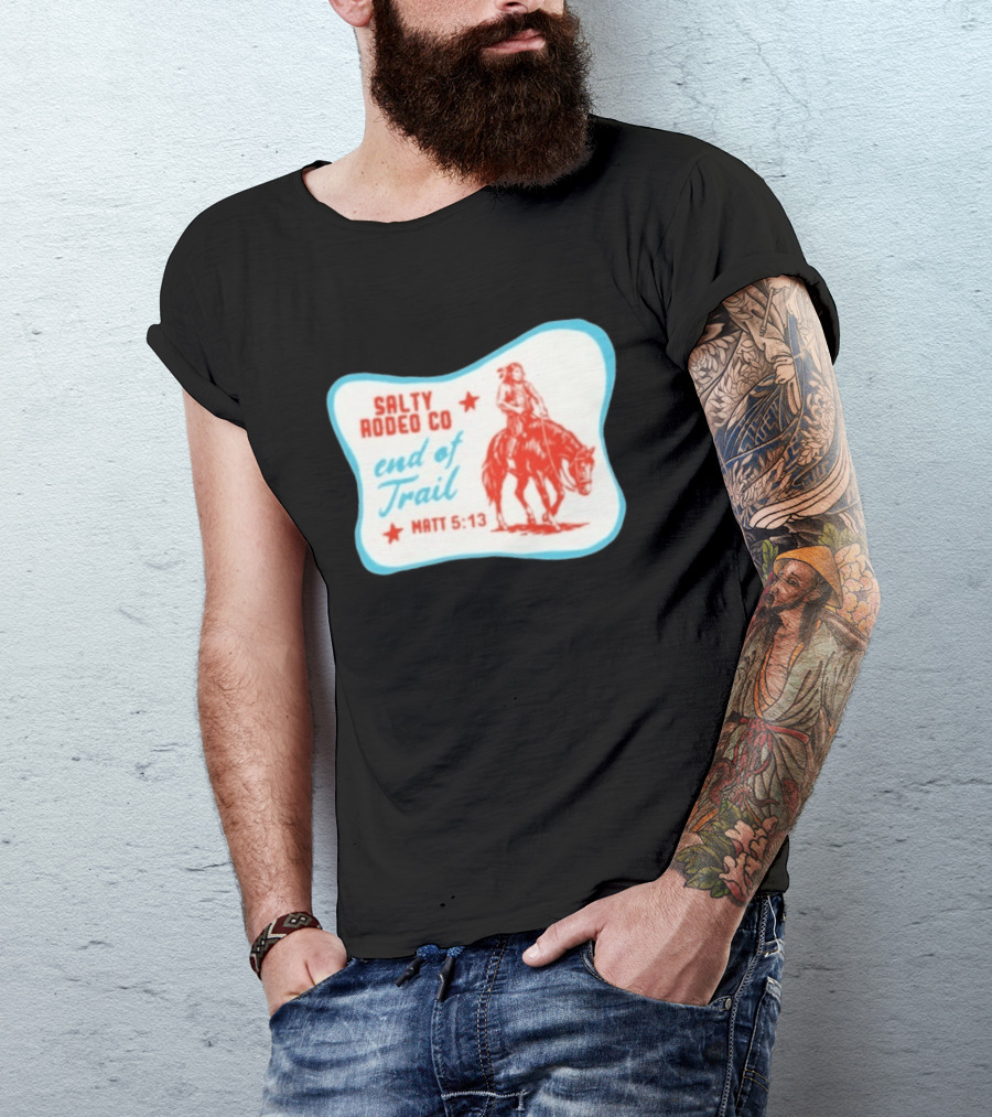Salty Rodeo Co End Of Trail Matt 5:13 Native American Riding Horse T-Shirt
