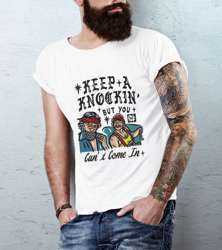 Keep A Knockin' But You Can't Come In Cheech Marin Tommy Chong T-Shirt