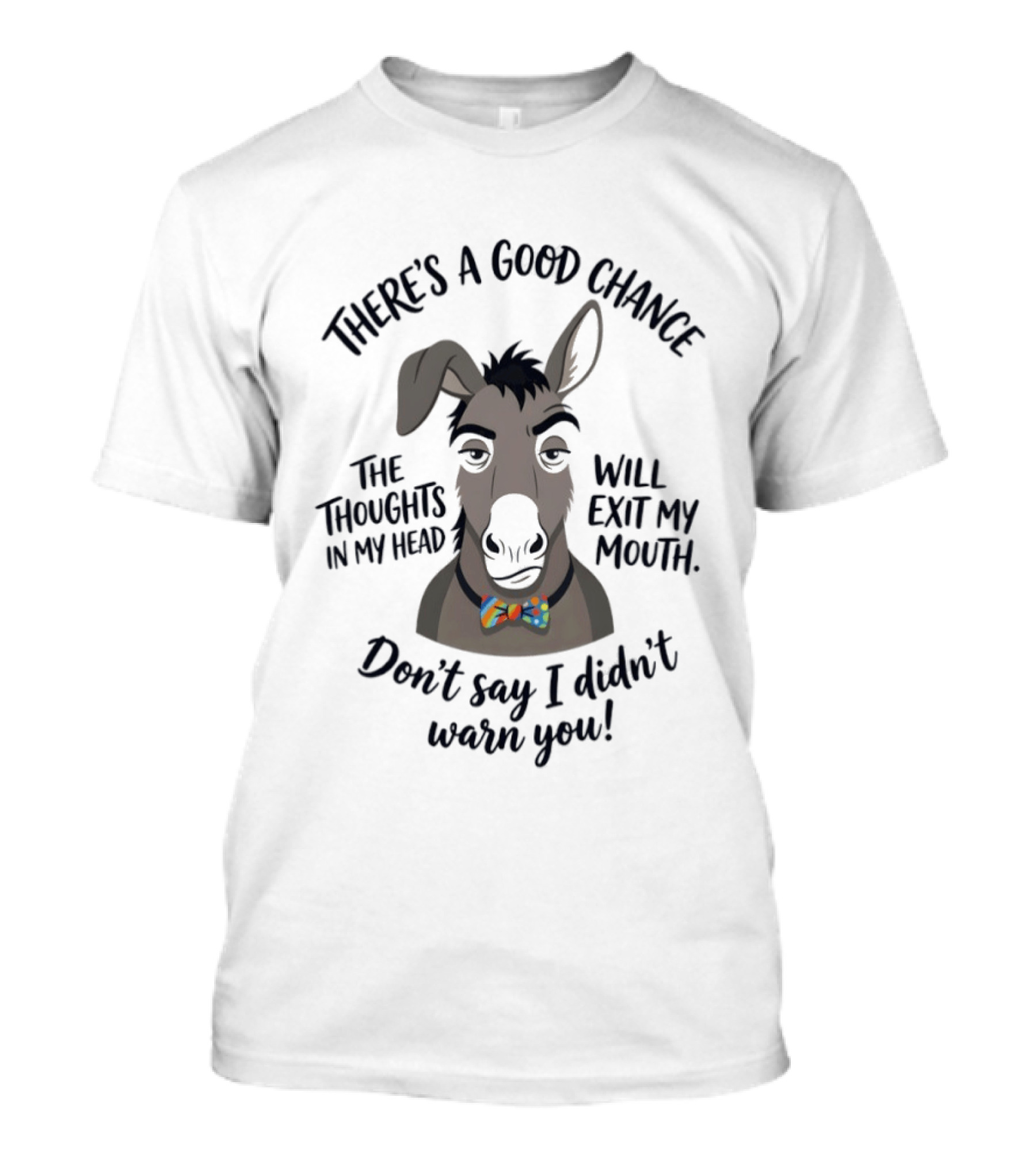 There's A Good Chance The Thoughts In My Head Will Exit My Mouth Don't Say I Didn't Warn You Donkey T-Shirt