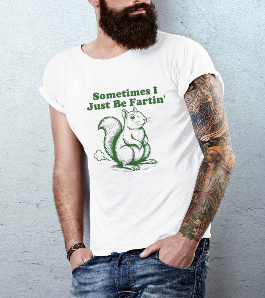 Sometimes I Just Be Fartin' Squirrel Humor T-Shirt