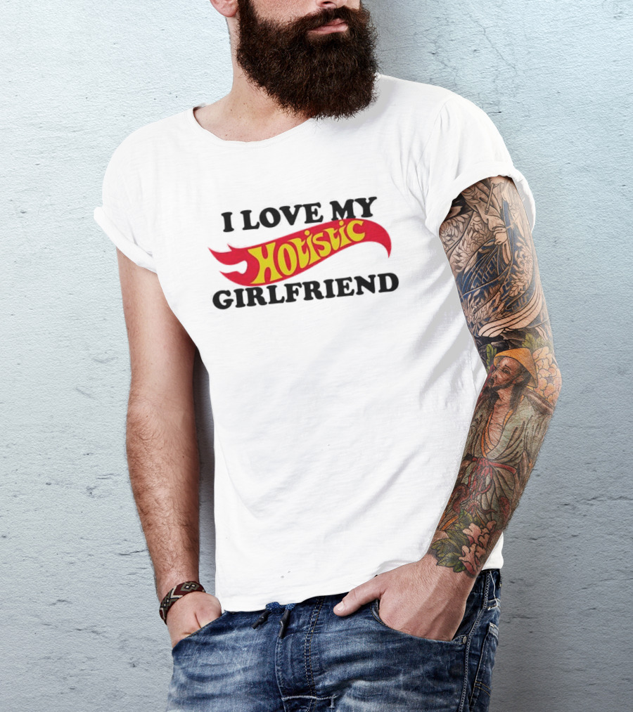 I Love My Holistic Girlfriend Hot Wheels T-Shirt