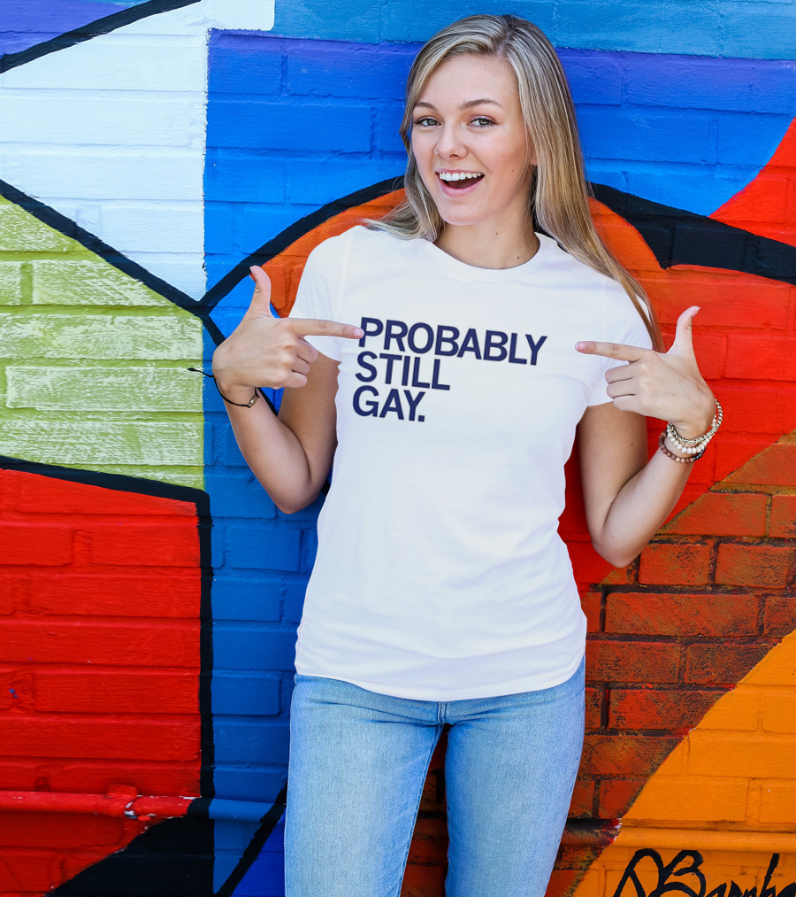 Probably Still Gay T-Shirt