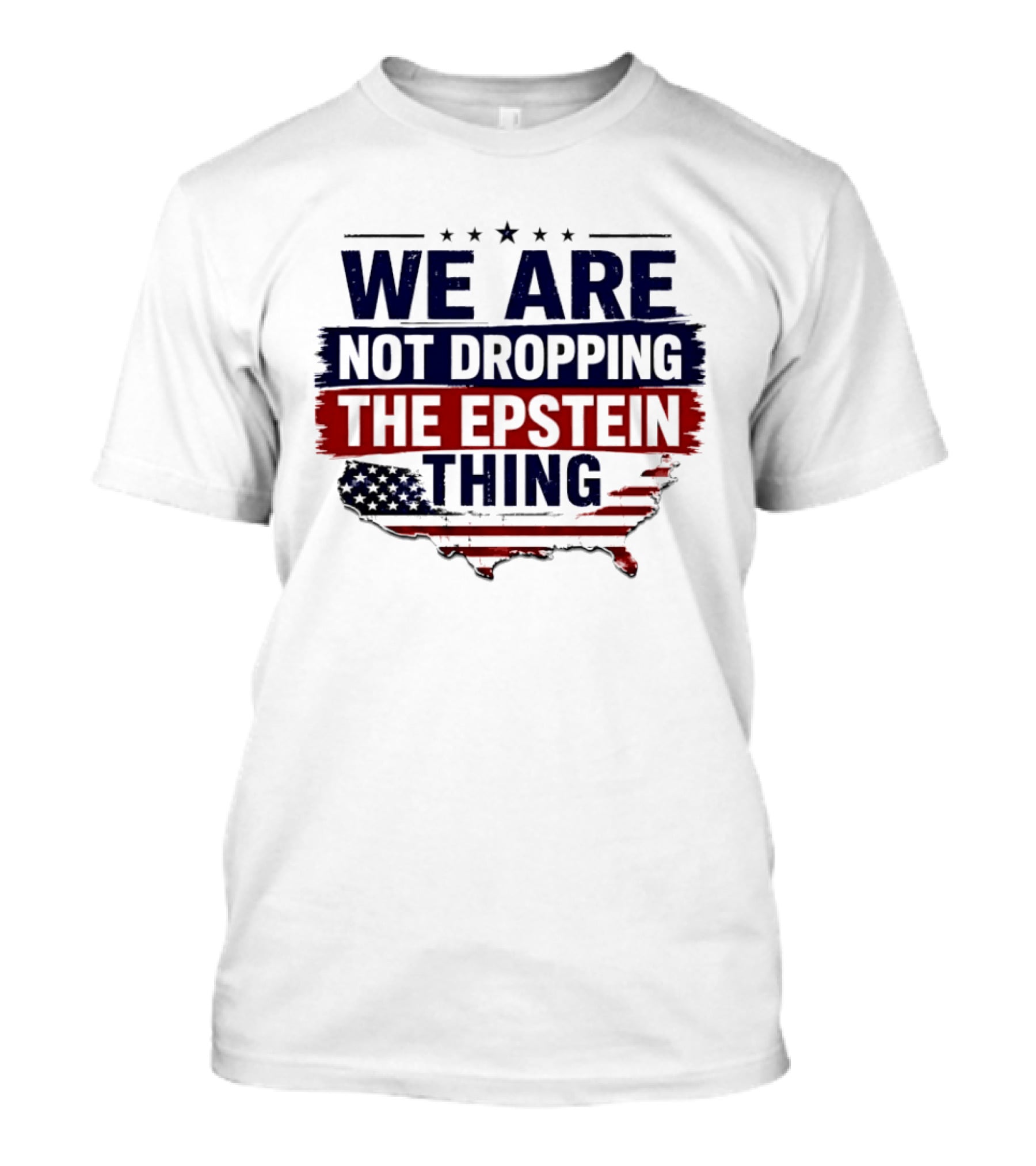 We Are Not Dropping The Epstein Thing USA Map Flag Stars T-Shirt
