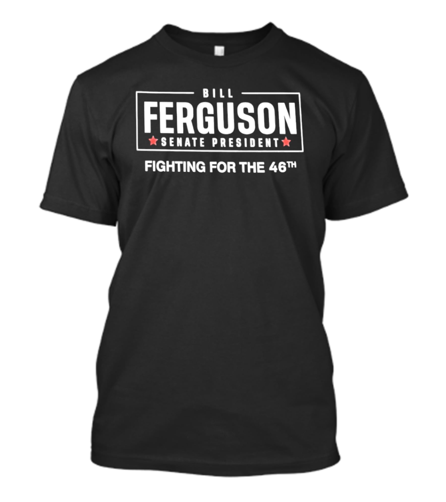 Bill Ferguson Senate President Fighting For The 46th T-Shirt