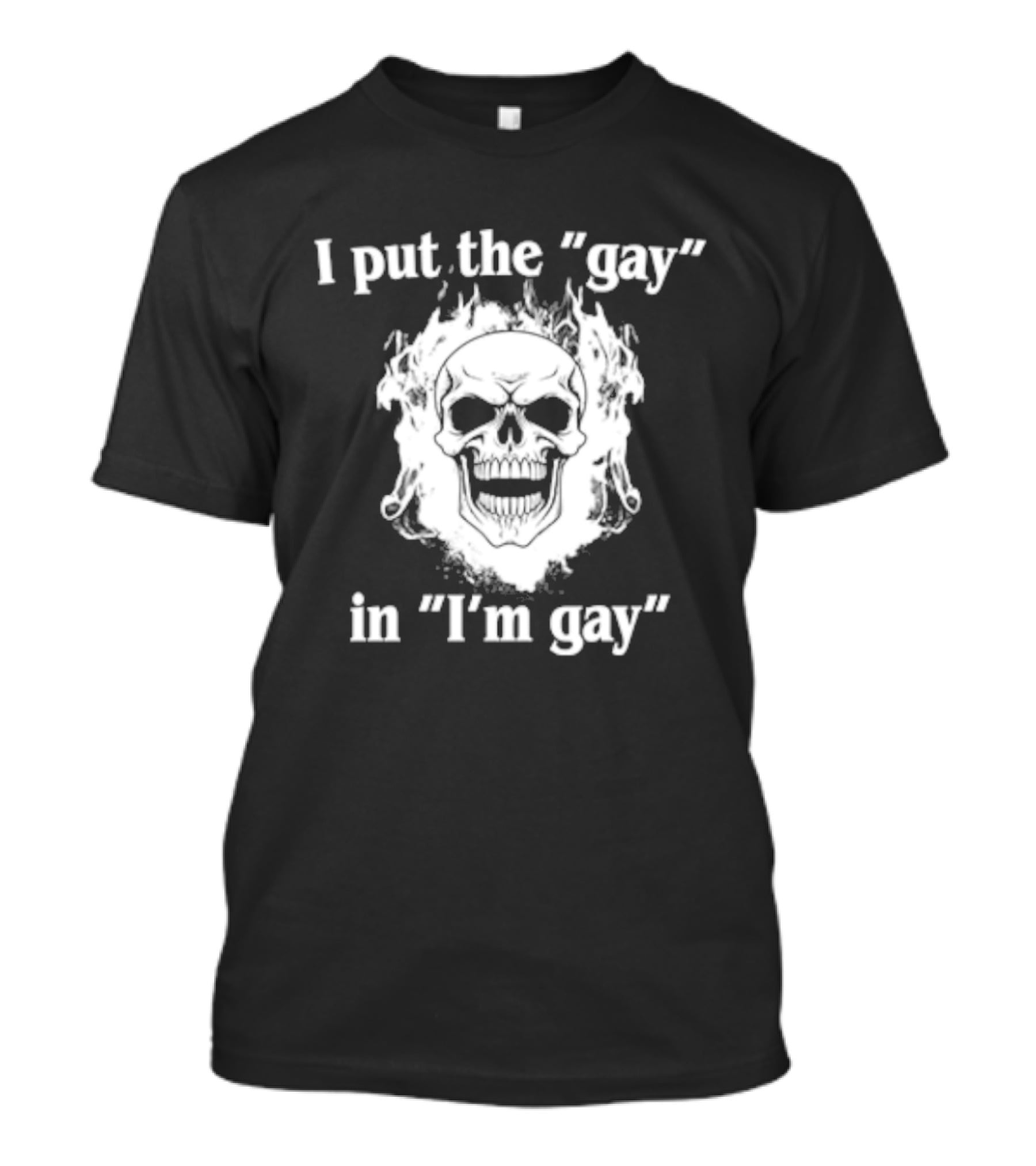 I Put The Gay In I'm Gay Skull White T-Shirt