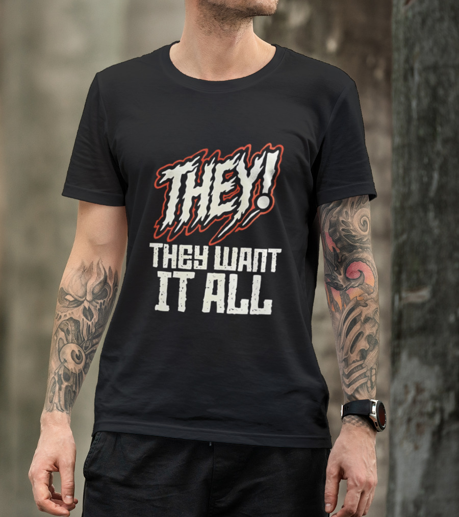 They They Want It All Distressed Horror T-Shirt