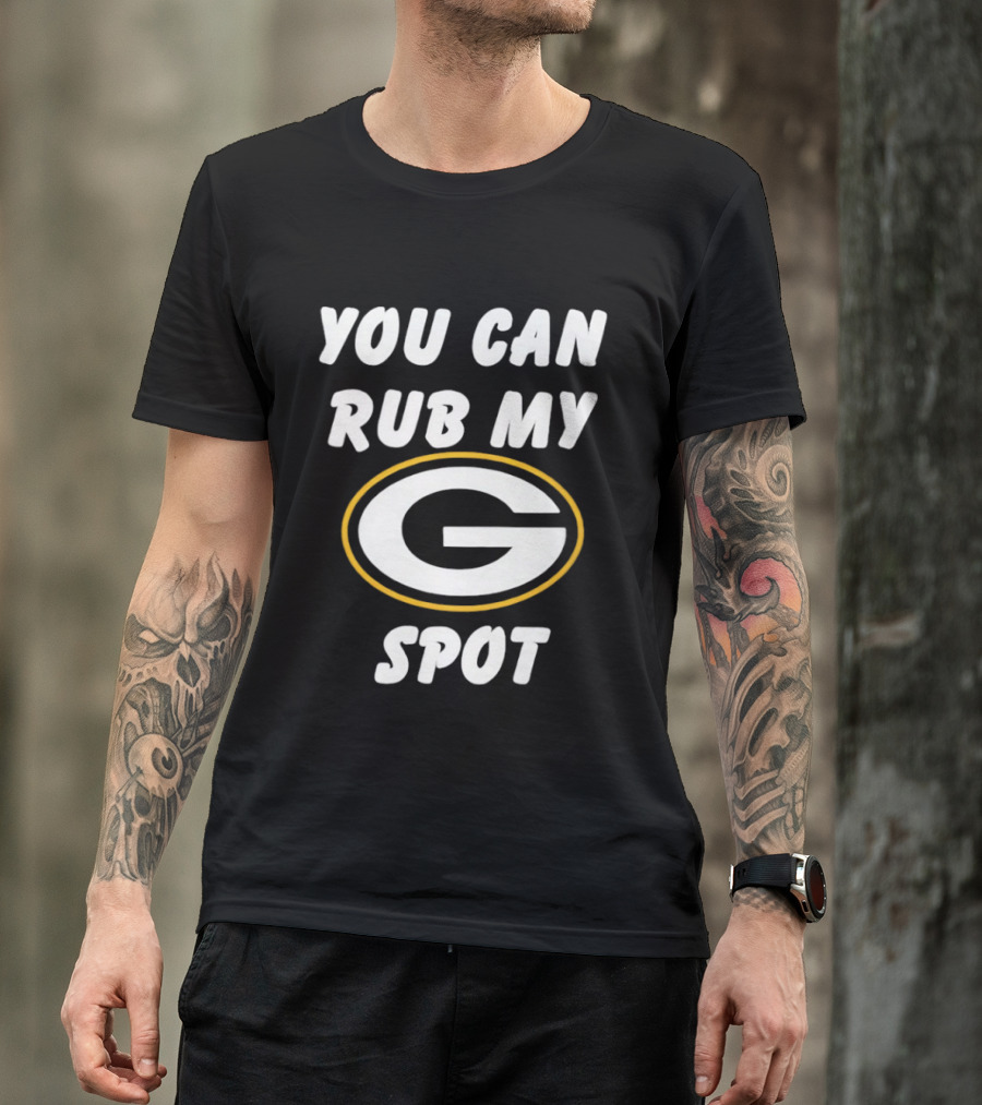 You Can Rub My Spot Green Bay Packers Fan T-Shirt