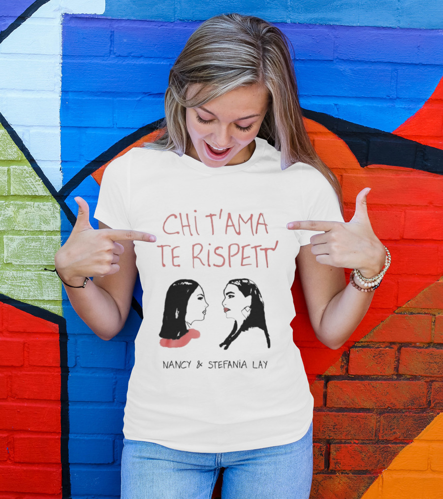 Chi T'ama Te Rispett' Nancy Stefania Lay Neapolitan Neomelodic T-Shirt