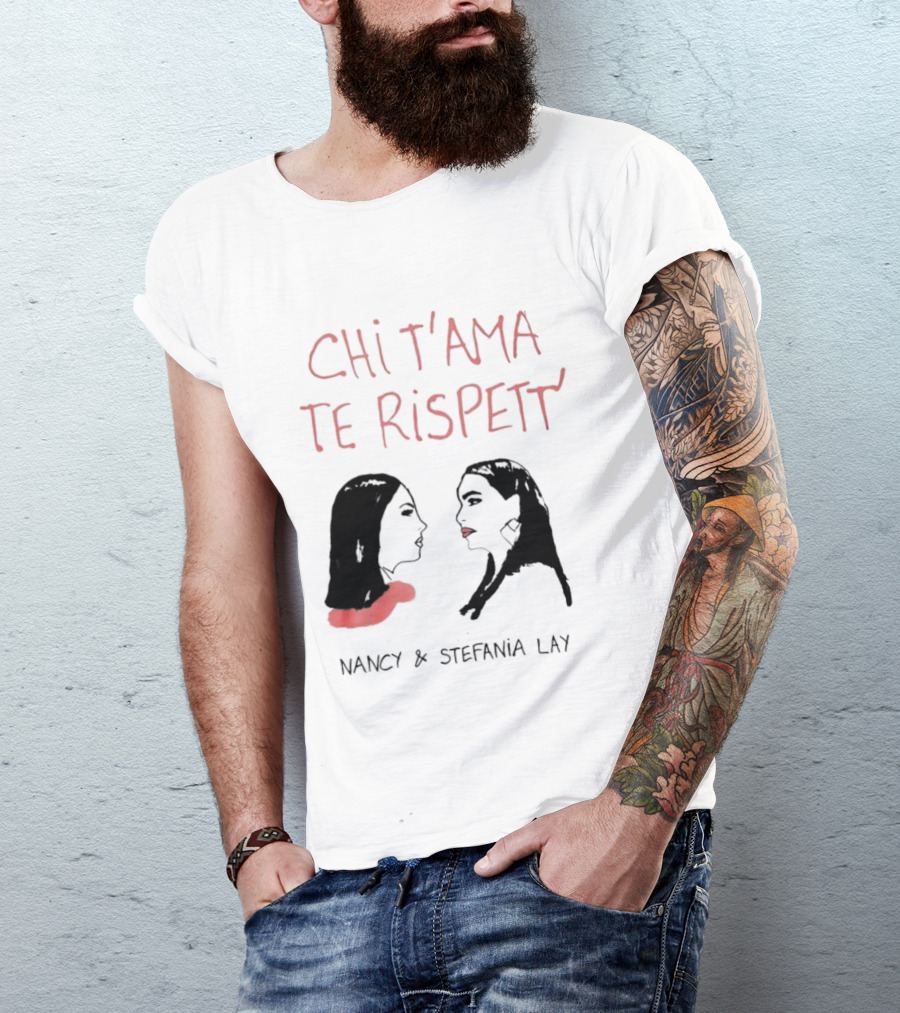 Chi T'ama Te Rispett' Nancy Stefania Lay Neapolitan Neomelodic T-Shirt