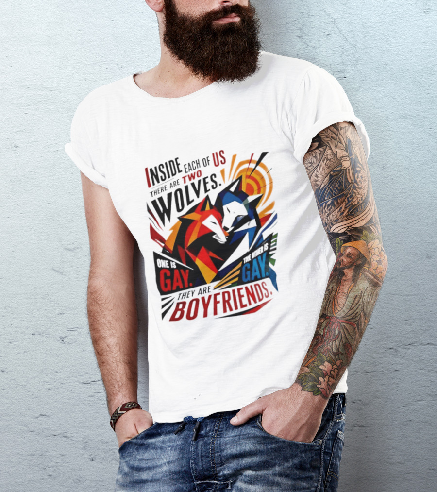 Inside Each Of Us There Are Two Wolves One Is Gay The Other Is Gay They Are Boyfriends T-Shirt
