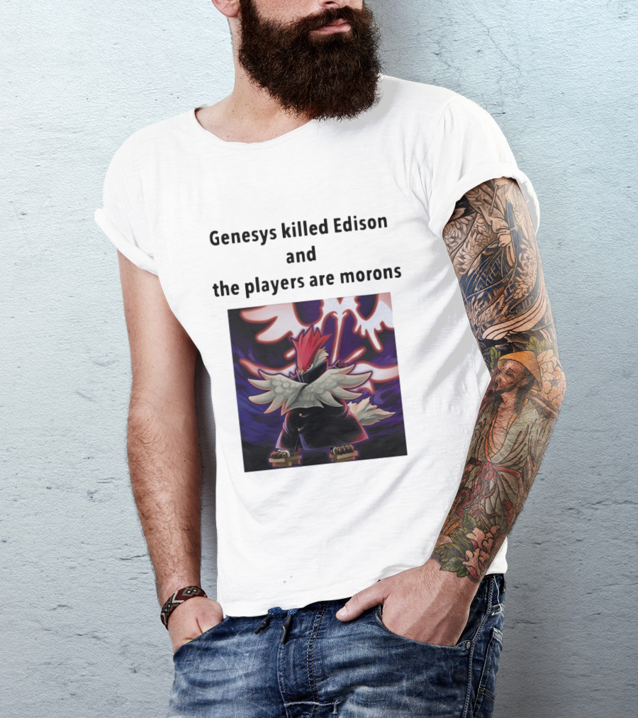 Genesys Killed Edison And The Players Are Morons Yu Gi Oh Image T-Shirt