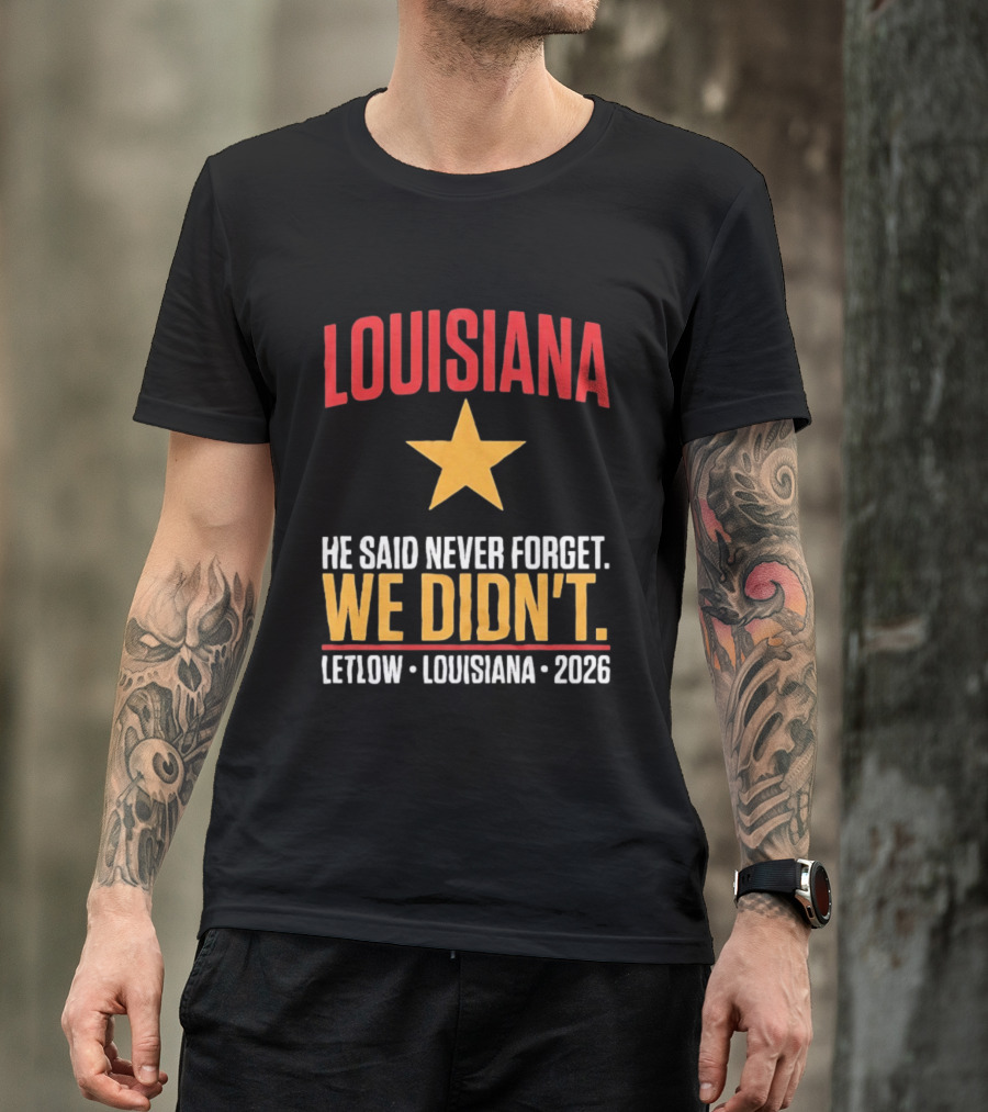 Louisiana He Said Never Forget We Didn't Letlow 2026 T-Shirt