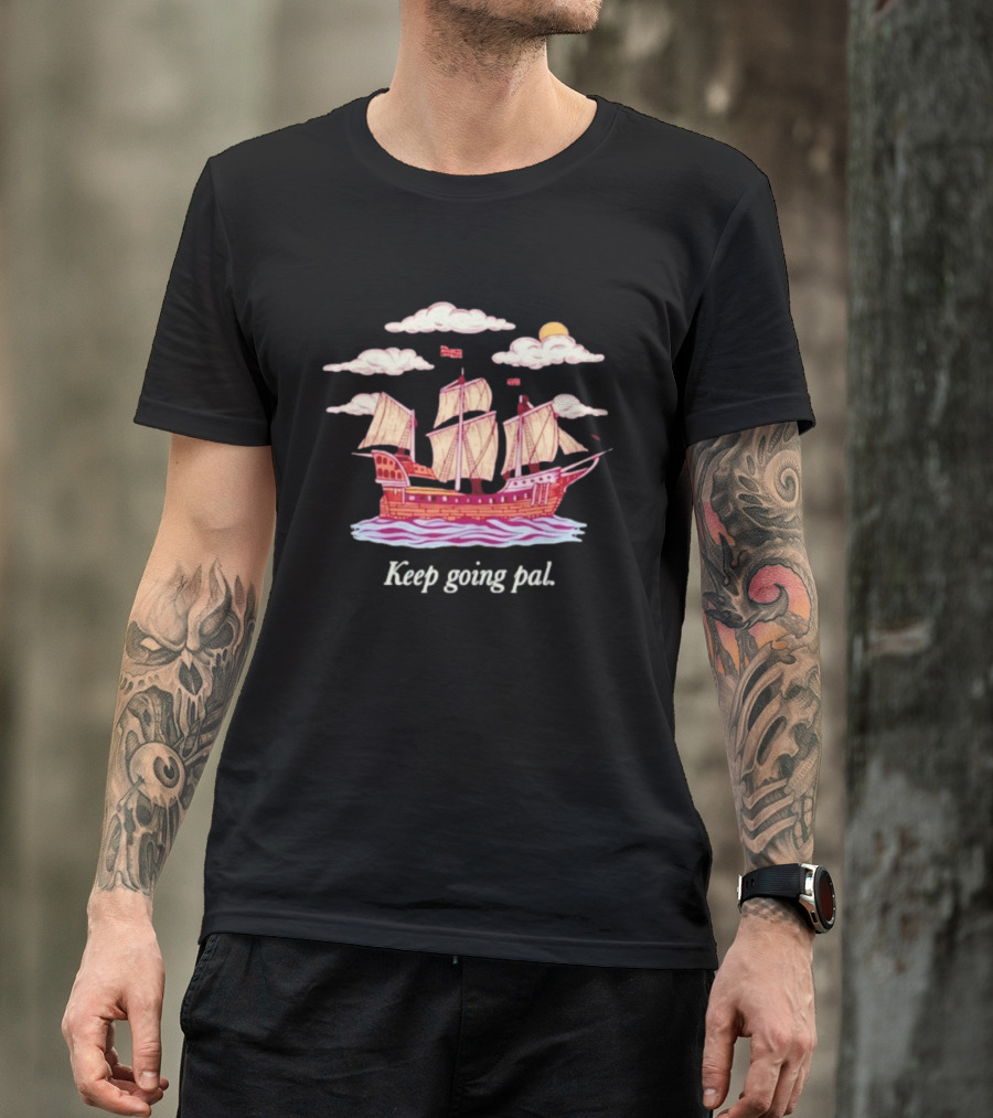 Keep Going Pal Sailing Ship Clouds Sun Sam Alkhatib T-Shirt