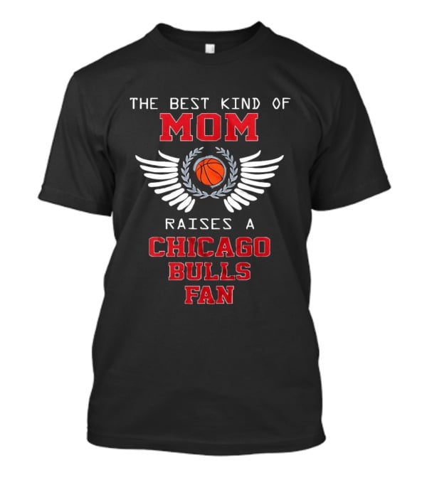 The Best Kind Of Mom Raises A Chicago Bulls Fan Basketball Wings T-Shirt