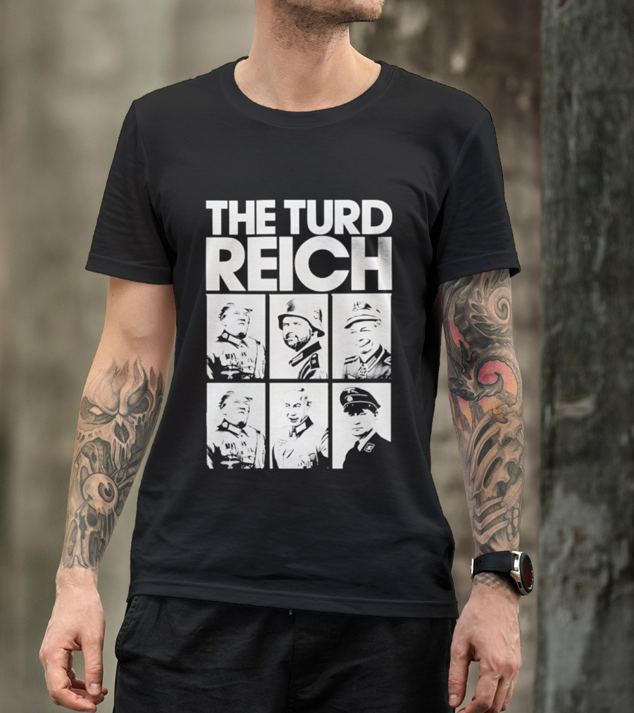 The Turd Reich Political Satire Featuring Historical Figures T-Shirt