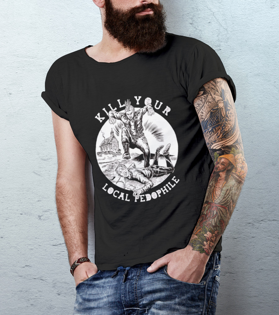 Kill Your Local Pedophile T-Shirt