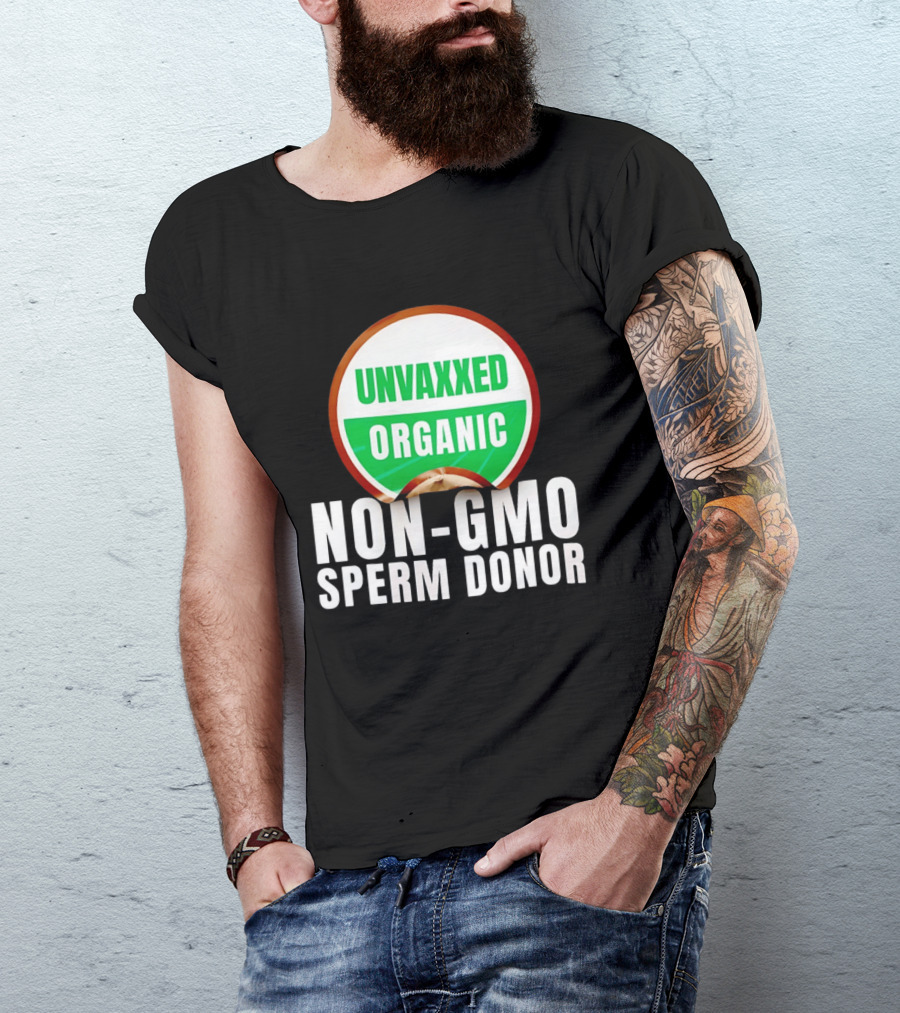 Unvaxxed Organic Non GMO Sperm Donor Eco Friendly T-Shirt
