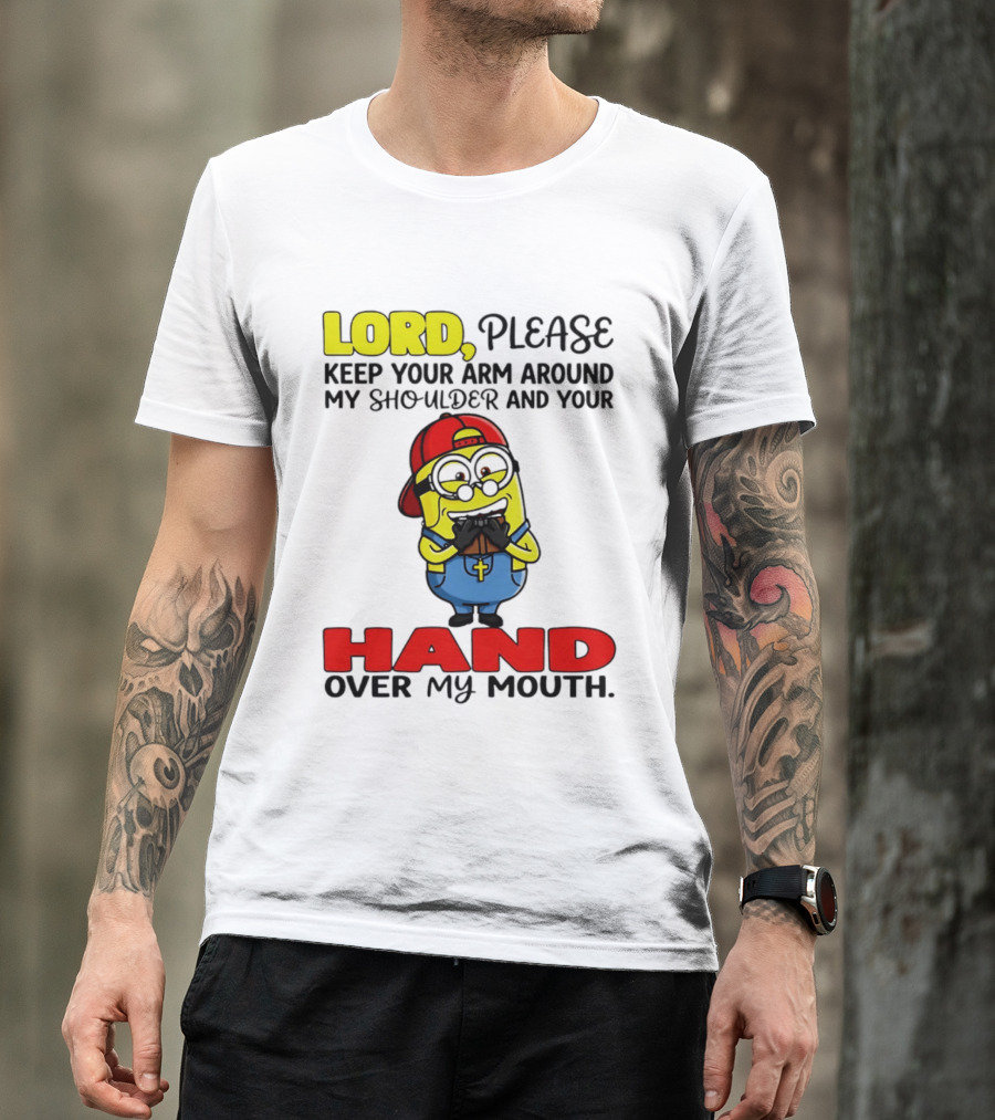 Lord Please Keep Your Arm Around My Shoulder Minion T-Shirt
