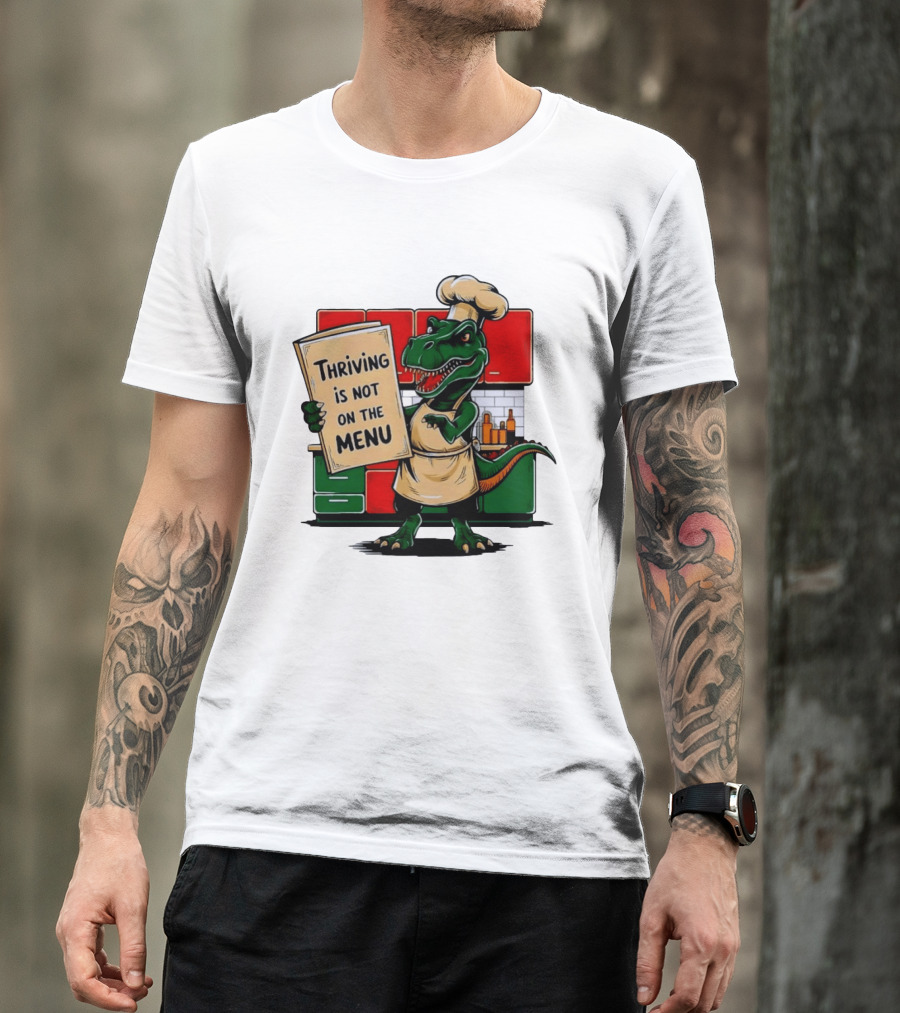 Thriving Is Not On The Menu Dinosaur Chef Kitchen Cooking T-Shirt