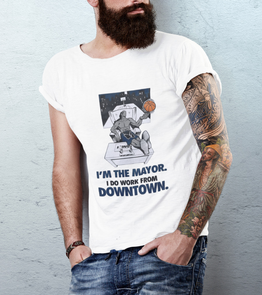 I'm The Mayor I Do Work From Downtown Basketball Office T-Shirt