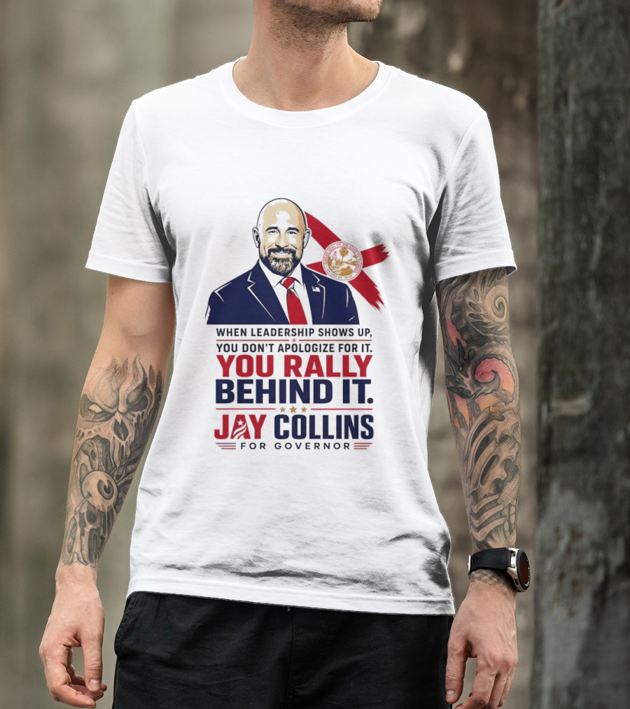 Jay Collins For Governor When Leadership Shows Up You Rally Behind It T-Shirt