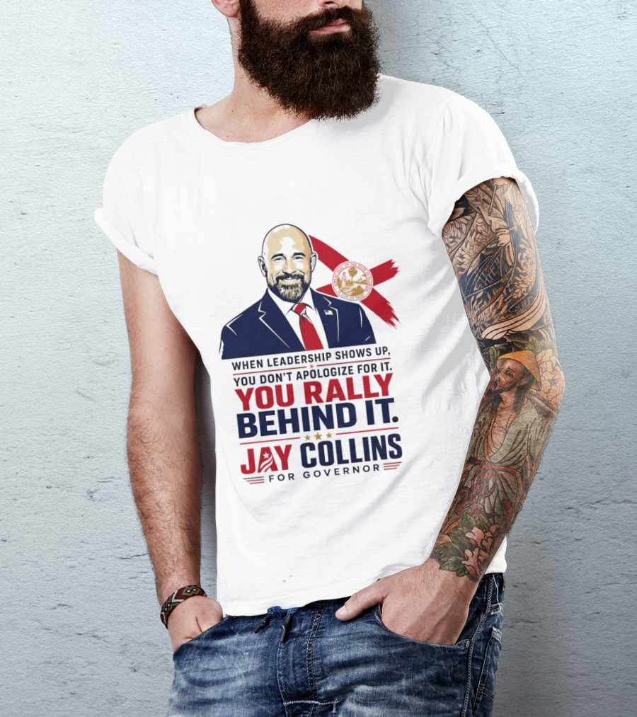 Jay Collins For Governor When Leadership Shows Up You Rally Behind It T-Shirt