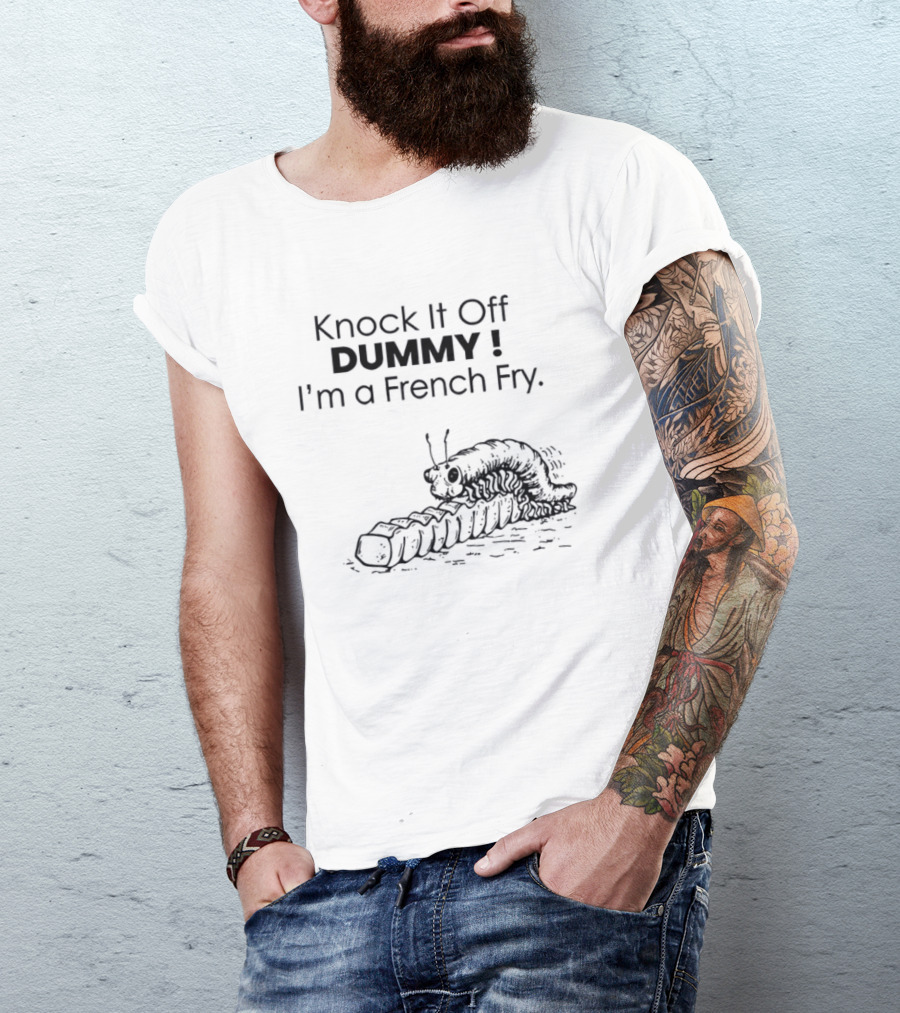 Knock It Off Dummy I'm A French Fry Cartoon Humor With Funny Animal T-Shirt
