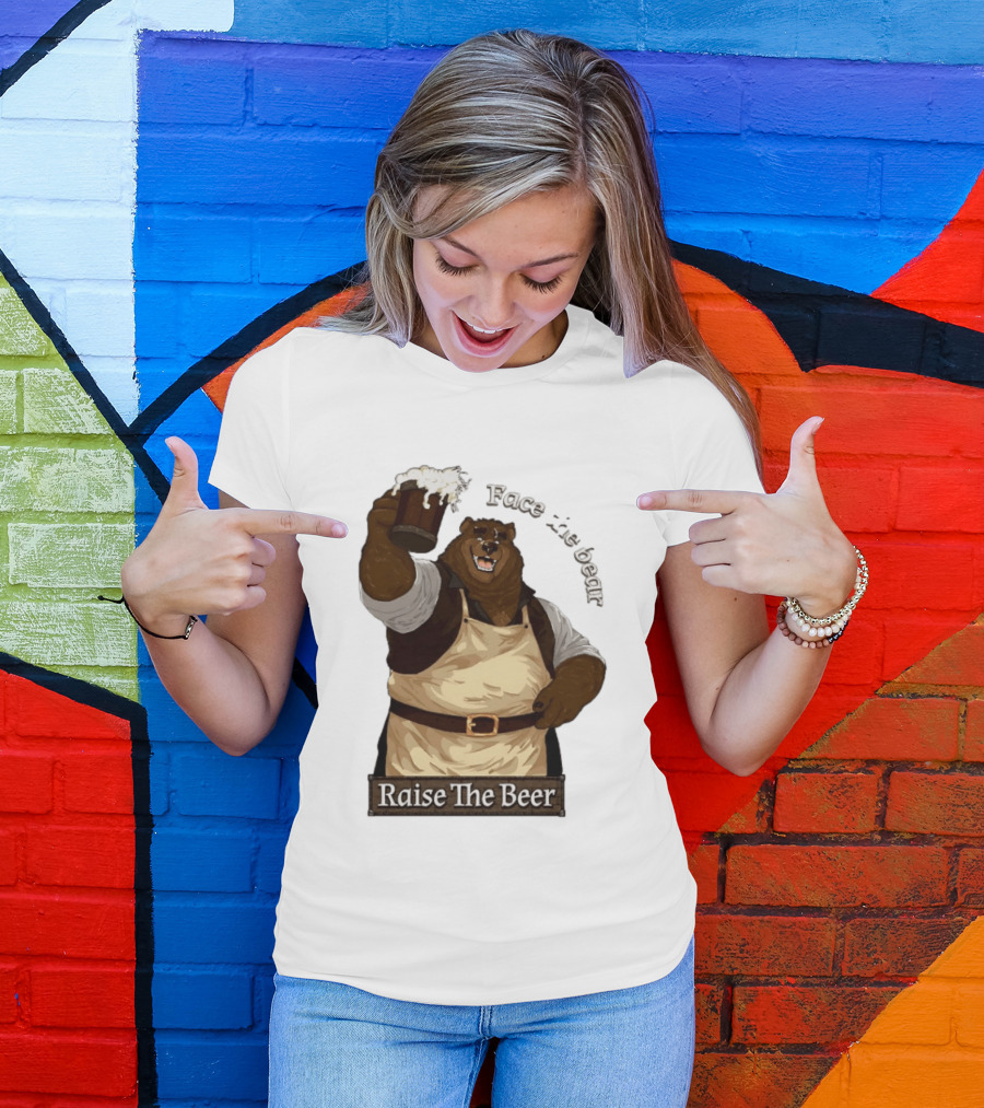 Face The Bear Raise The Beer Toast With A Cheerful Bear T-Shirt