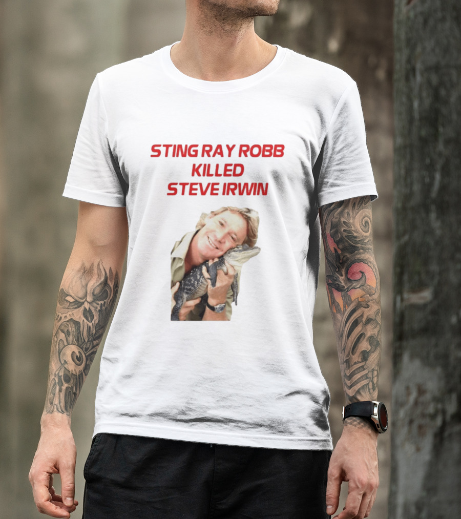 Sting Ray Robb Killed Steve Irwin T-Shirt