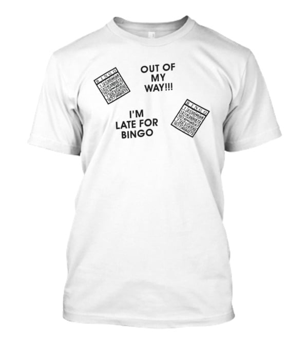 Out Of My Way I'm Late For Bingo Fun With Bingo Cards T-Shirt