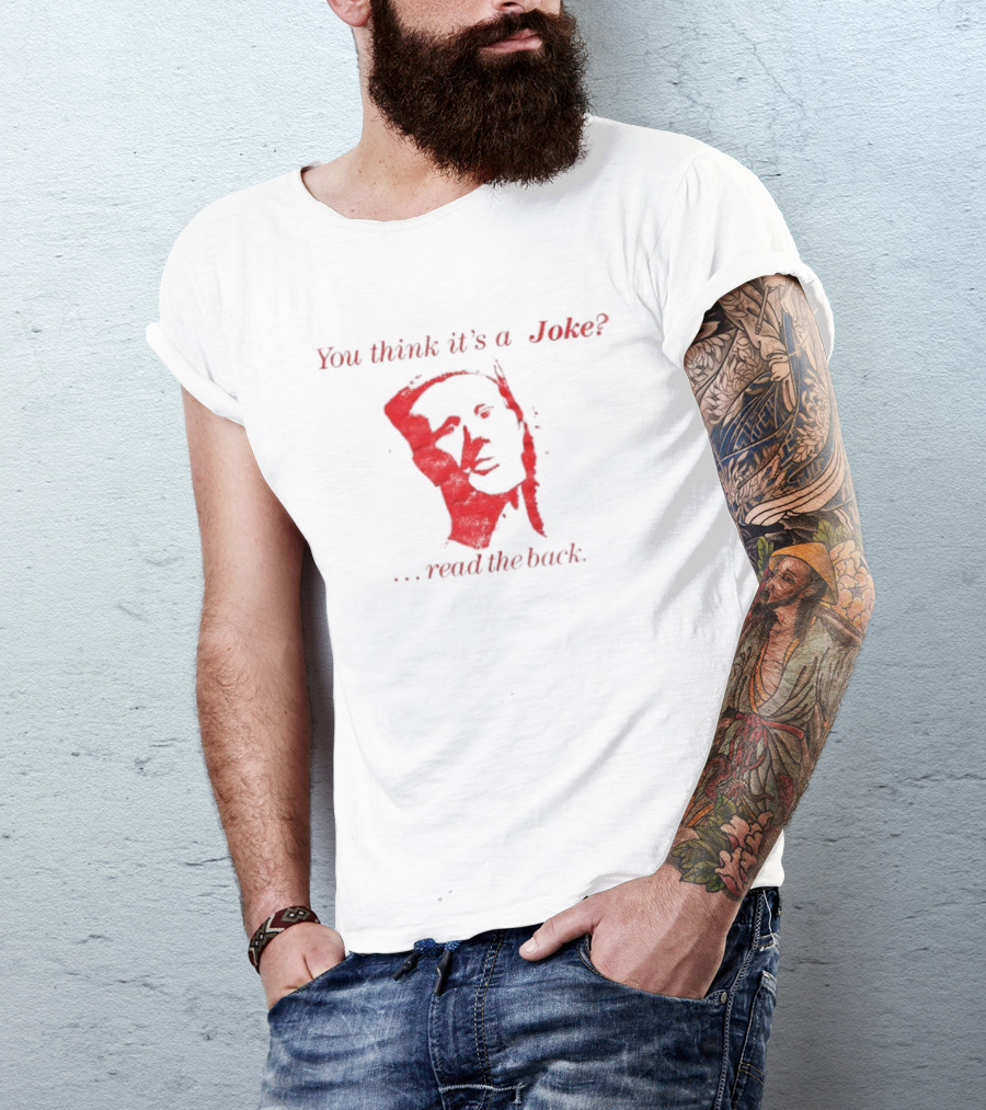 You Think It's A Joke Read The Back Ominous Distressed Face Dark Humor Sarcastic T-Shirt