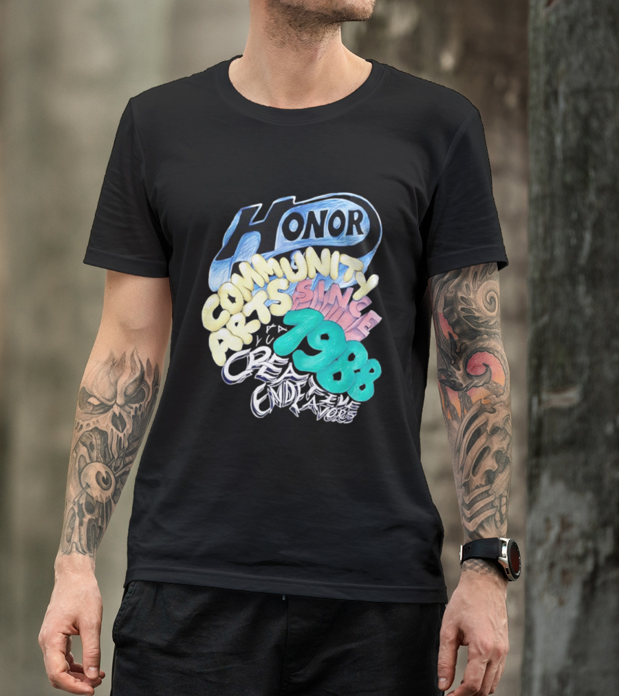 Honor Community Arts Since 1988 Creative Endeavors T-Shirt