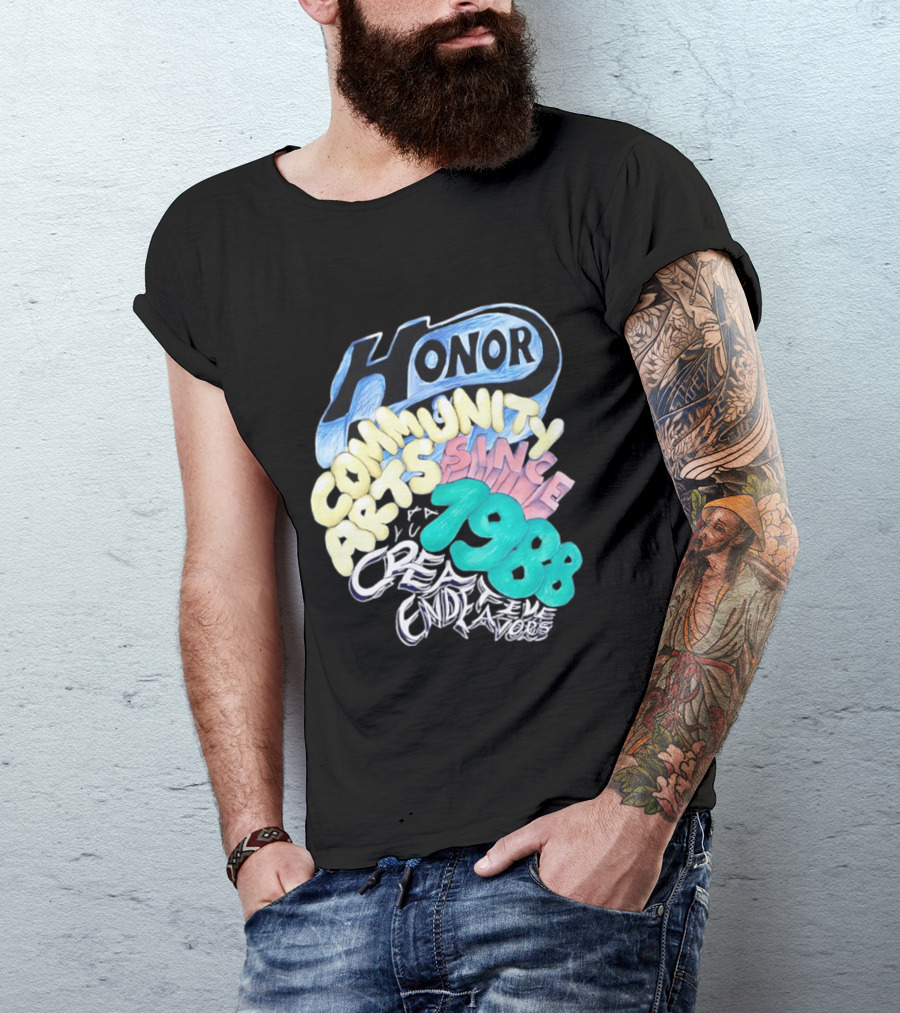 Honor Community Arts Since 1988 Creative Endeavors T-Shirt