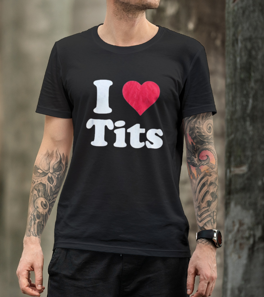 I Love Tits Heart Shape T-Shirt