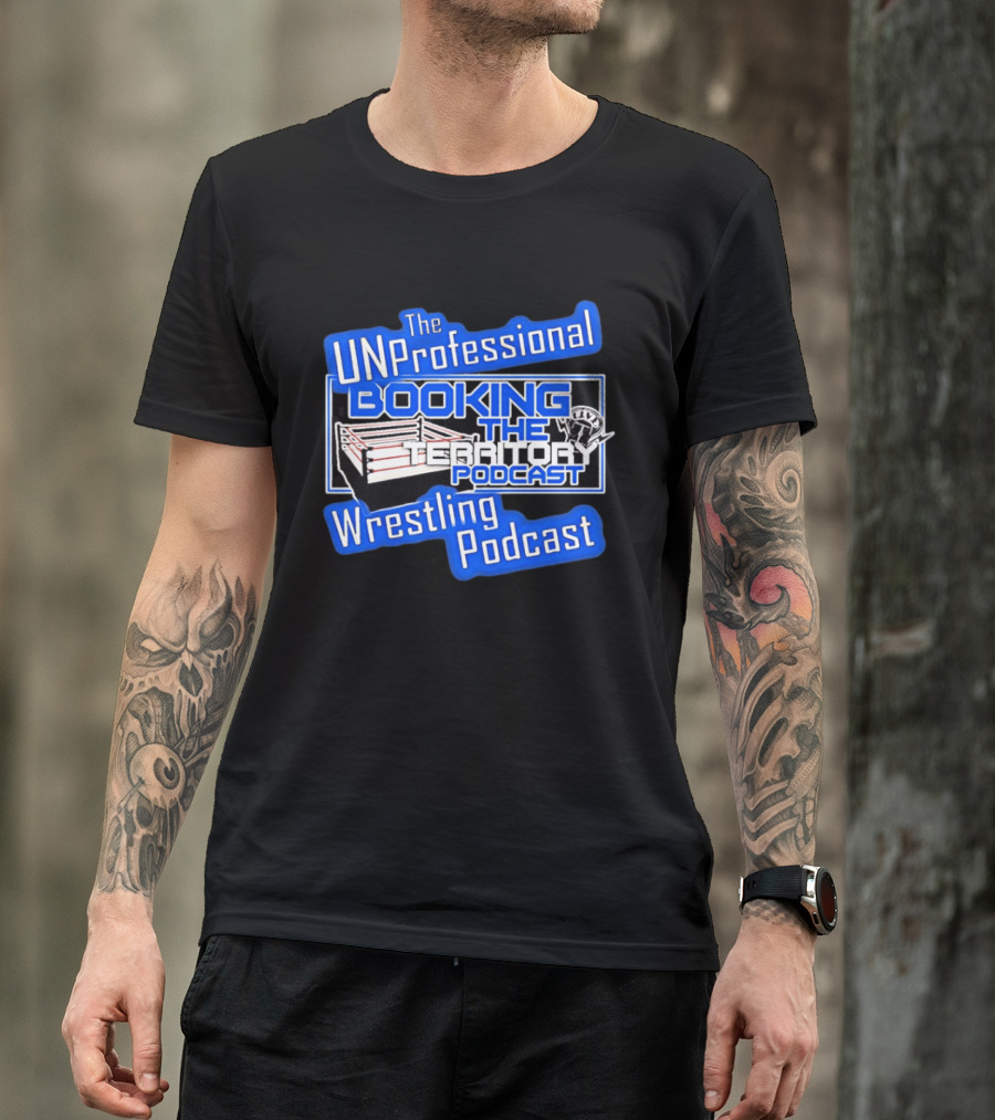 The UnProfessional Booking The Territory Wrestling Podcast Ring T-Shirt