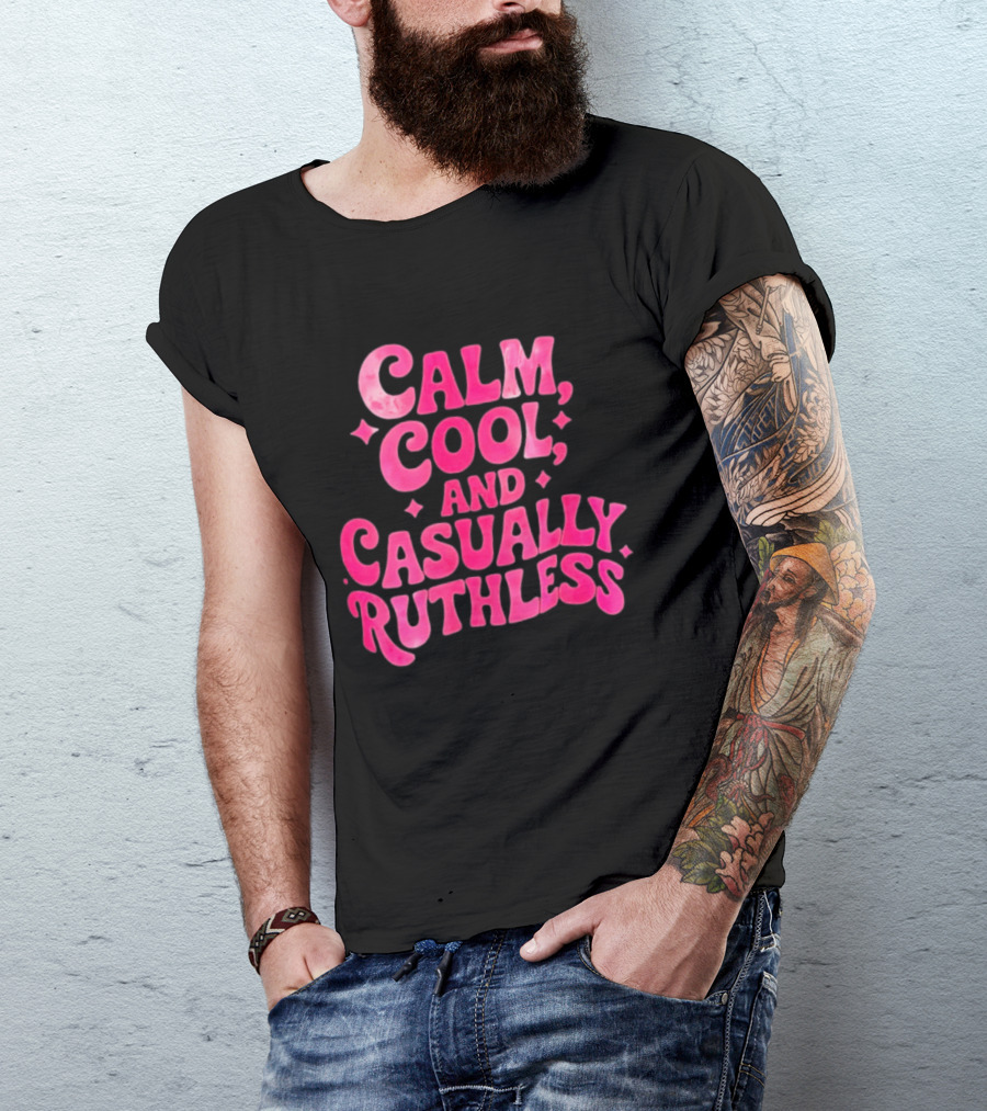 Calm Cool And Casually Ruthless Pink T-Shirt