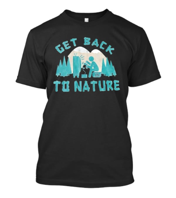Get Back To Nature Mountains Trees TV And Person Axe T-Shirt