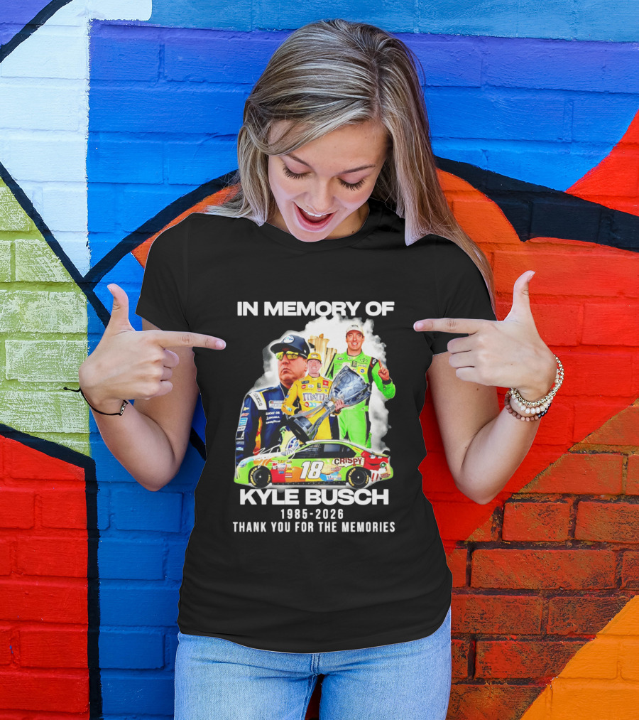 In Memory Of Kyle Busch 1985 2026 Thank You For The Memories Racing T-Shirt