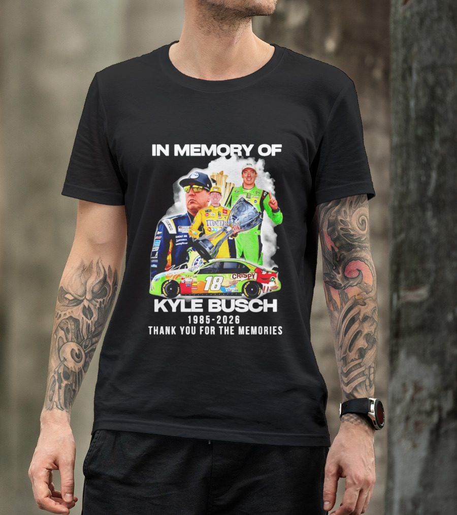 In Memory Of Kyle Busch 1985 2026 Thank You For The Memories Racing T-Shirt