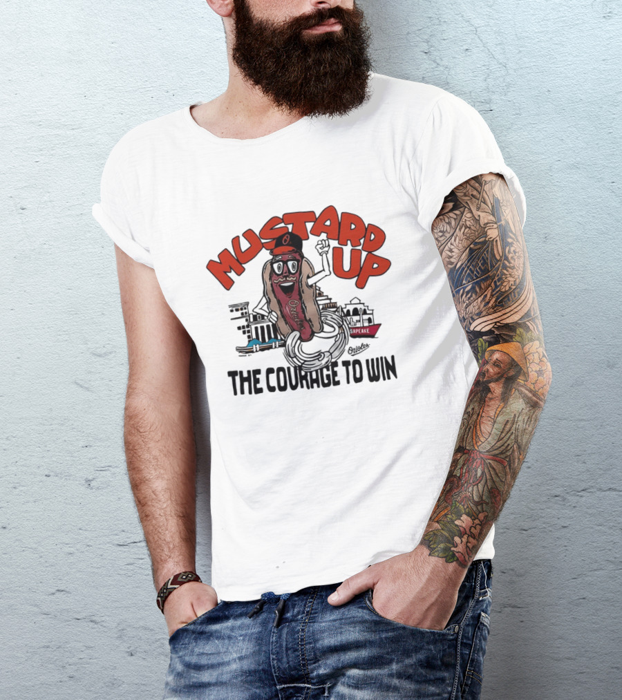 Orioles Mustard Up The Courage To Win Hot Dog Mascot Baltimore Harbor T-Shirt