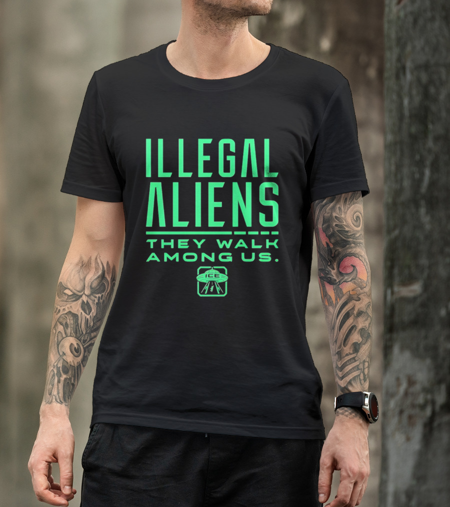 Illegal Aliens They Walk Among Us UFO ICE T-Shirt