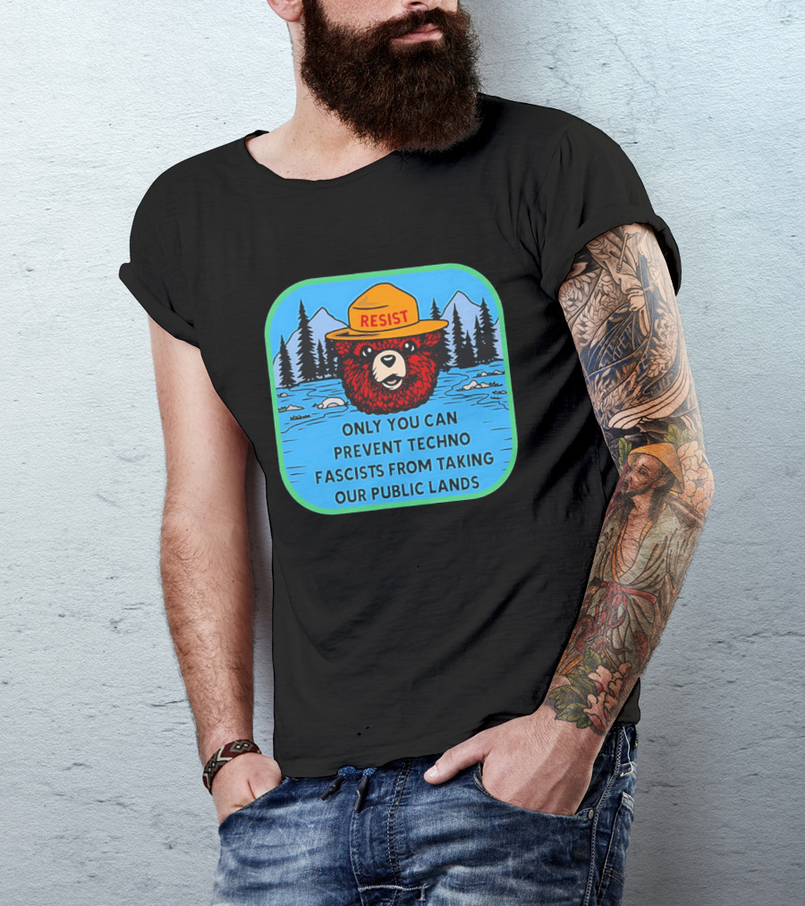 Resist Only You Can Prevent Techno Fascists From Taking Our Public Lands Smokey Bear T-Shirt